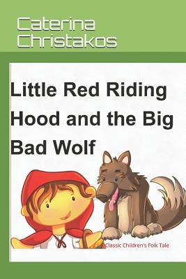 Little Red Riding Hood and The Big Bad Wolf - A Children‘s Story: A Classic Children‘s Folk Tale