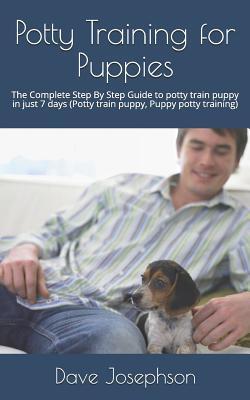 Potty Training for Puppies: The Complete Step By Step Guide to potty train puppy in just 7 days