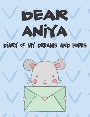 Dear Aniya Diary of My Dreams and Hopes: A Girl‘s Thoughts