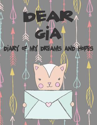 Dear Gia Diary of My Dreams and Hopes: A Girl‘s Thoughts