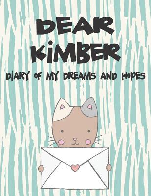 Dear Kimber Diary of My Dreams and Hopes: A Girl‘s Thoughts
