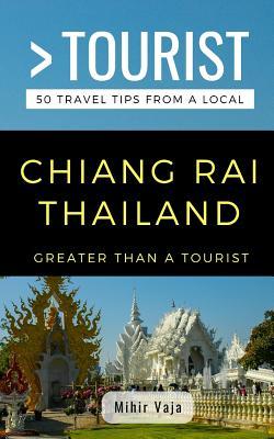 Greater Than a Tourist- Chiang Rai Thailand: 50 Travel Tips from a Local