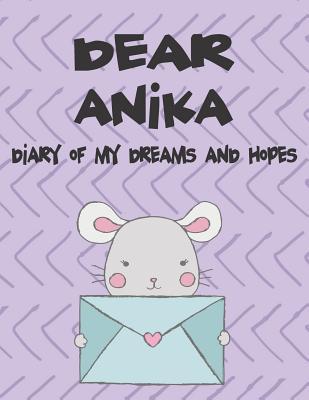 Dear Anika Diary of My Dreams and Hopes: A Girl‘s Thoughts