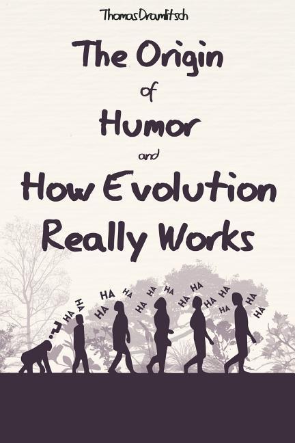 The Origin of Humor and How Evolution Really Works