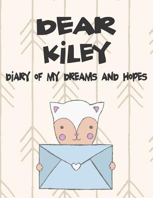 Dear Kiley Diary of My Dreams and Hopes: A Girl‘s Thoughts