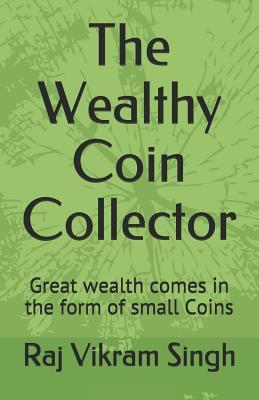 The Wealthy Coin Collector: Great Wealth Comes in the Form of Small Coins