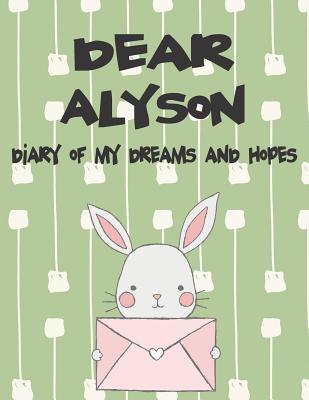 Dear Alyson Diary of My Dreams and Hopes: A Girl‘s Thoughts