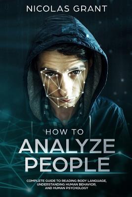 How to Analyze People: Complete Guide to Reading Body Language Understanding Human Behavior and Human Psychology