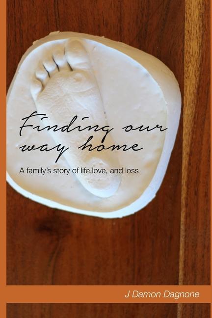 Finding Our Way Home: A family‘s story of life love and loss