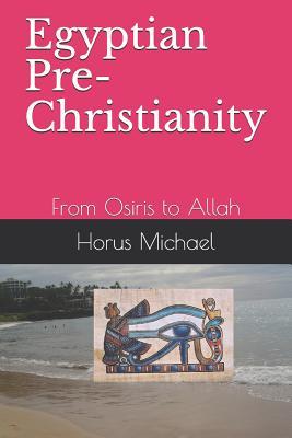 Egyptian Pre-Christianity: From Osiris to Allah