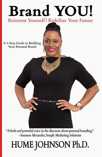 Brand YOU! Reinvent Yourself Redefine Your Future: A 5-Step Guide to Building Your Personal Brand
