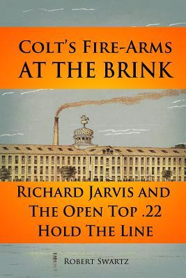 Colt‘s Fire-Arms at the Brink: Richard Jarvis and the Open Top .22 Hold the Line in the Great Depression of 1873