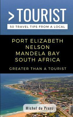 Greater Than a Tourist- Port Elizabeth Nelson Mandela Bay South Africa: 50 Travel Tips from a Local