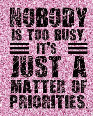 Nobody is too busy It‘s Just A Matter of Priorities