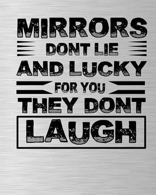Mirrors Dont Lie and Lucky for You They Dont Laugh