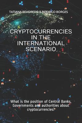 Cryptocurrencies in the International Scenario: What is the position of Central Banks Governments and authorities about cryptocurrencies?
