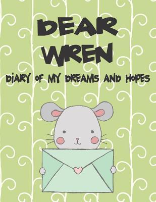 Dear Wren Diary of My Dreams and Hopes: A Girl‘s Thoughts