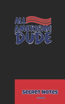 All American Dude - Secret Notes: 4th of July Diary / Independence Day in U. S. (America) Is Associated with Fireworks Parades and Picnics.