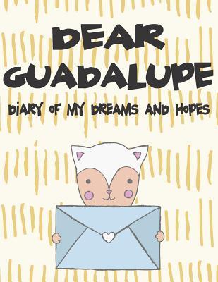 Dear Guadalupe Diary of My Dreams and Hopes: A Girl‘s Thoughts