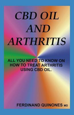 CBD Oil and Arthritis: All You Need to Know about Using CBD Oil to Treat Arthritis