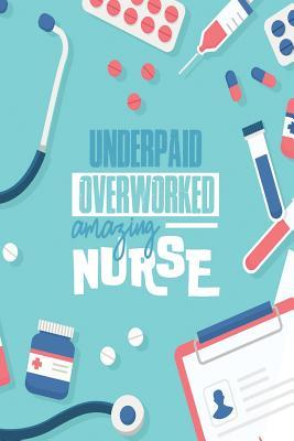 Underpaid Overworked Amazing Nurse