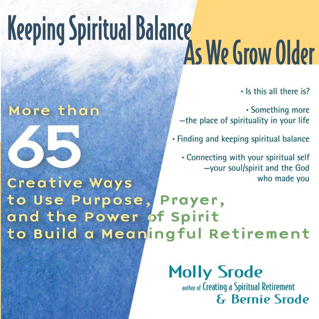 Keeping Spiritual Balance as We Grow Older: More Than 65 Creative Ways to Use Purpose Prayer and the Power of Spirit to Build a Meaningful Retirement