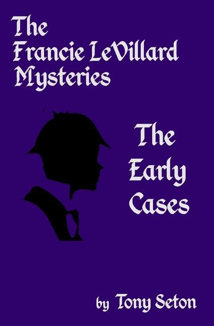 The Francie LeVillard Mysteries - The Early Cases