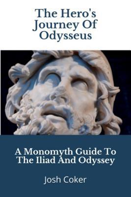 The Hero‘s Journey Of Odysseus: A Monomyth Guide to the Iliad and Odyssey