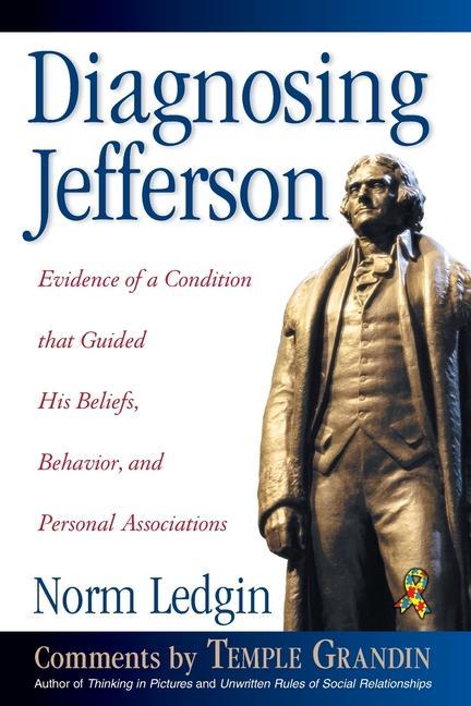 Diagnosing Jefferson: Evidence of a Condition That Guided His Beliefs Behavior and Personal Associations Soft Cover/Paperback