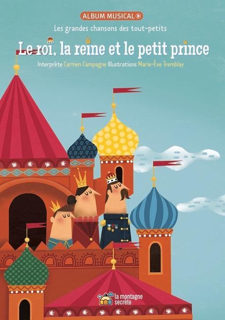 Le Roi La Reine Et Le Petit Prince: Les Grandes Chansons Des Tout-Petits