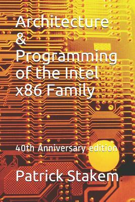 Architecture & Programming of the Intel X86 Family: 40th Anniversary Edition