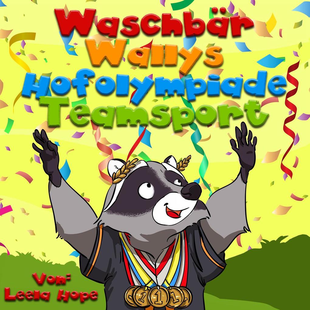 Waschbär Wallys Hofolympiade Mannschaftssport (gute nacht geschichten kinderbuch #1)