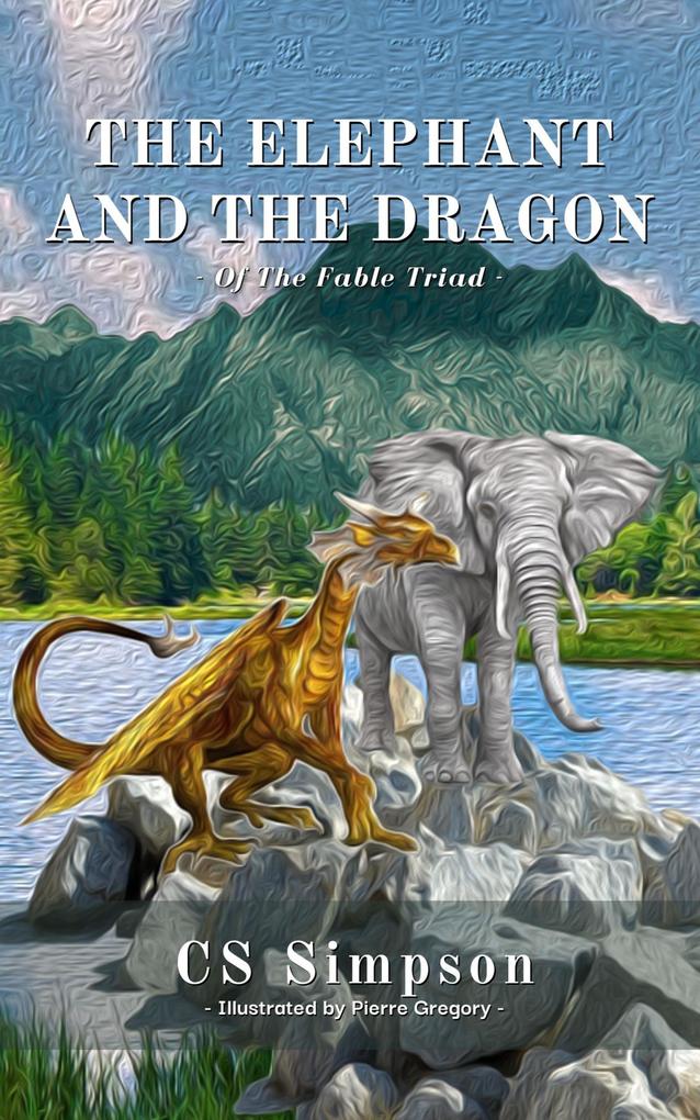 The Elephant and the Dragon: A Fable (The Fable Triad)