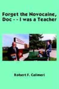 Forget the Novocaine Doc - - I was a Teacher