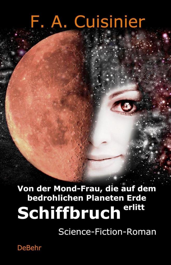 Von der Mond-Frau die auf dem bedrohlichen Planeten Erde Schiffbruch erlitt - Science-Fiction-Roman