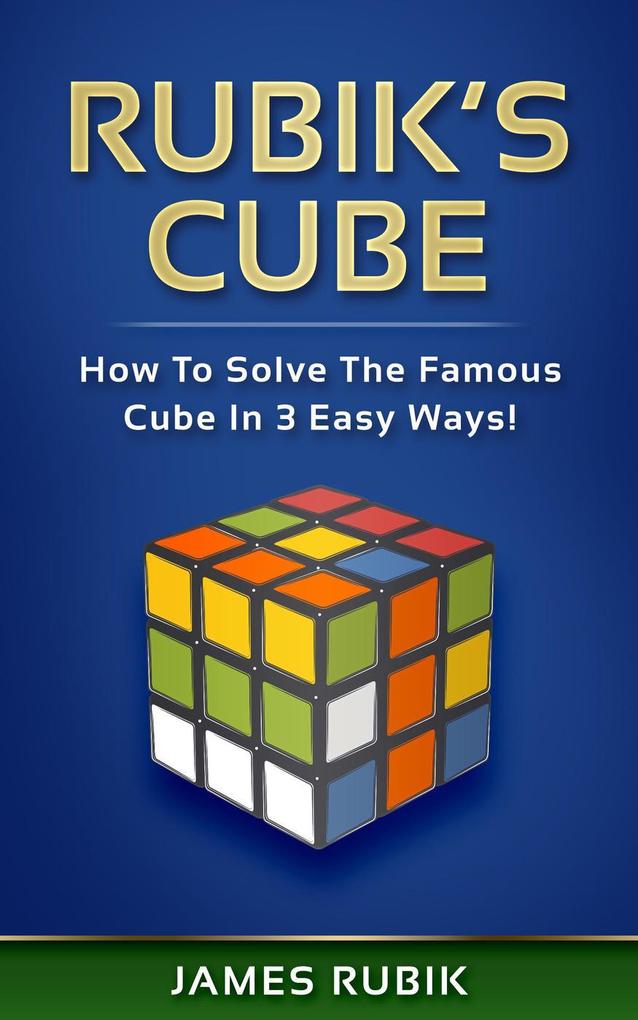 Rubik‘s Cube: How To Solve The Famous Cube In 3 Easy Ways!
