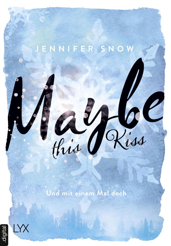 Jennifer Snow Maybe this Kiss - Und mit einem Mal doch: 