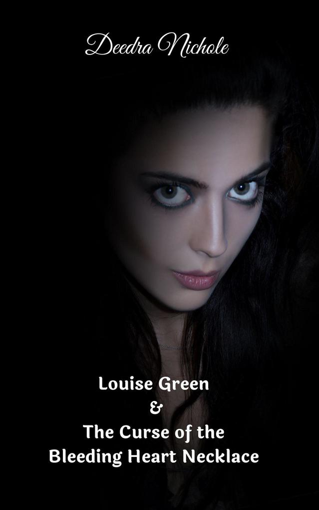 Louise Green & The Curse of the Bleeding Heart Necklace (The Louise Green Series #1)