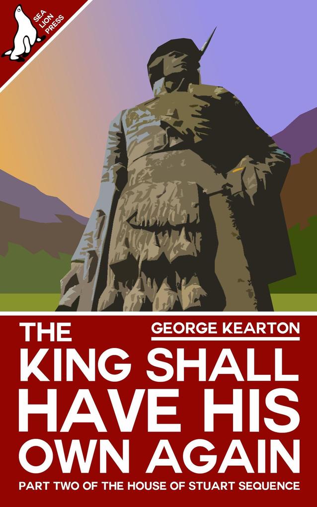 The King Shall Have His Own Again (The House of Stuart Sequence #2)