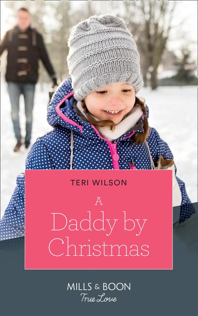 A Daddy By Christmas (Wilde Hearts Book 4) (Mills & Boon True Love)