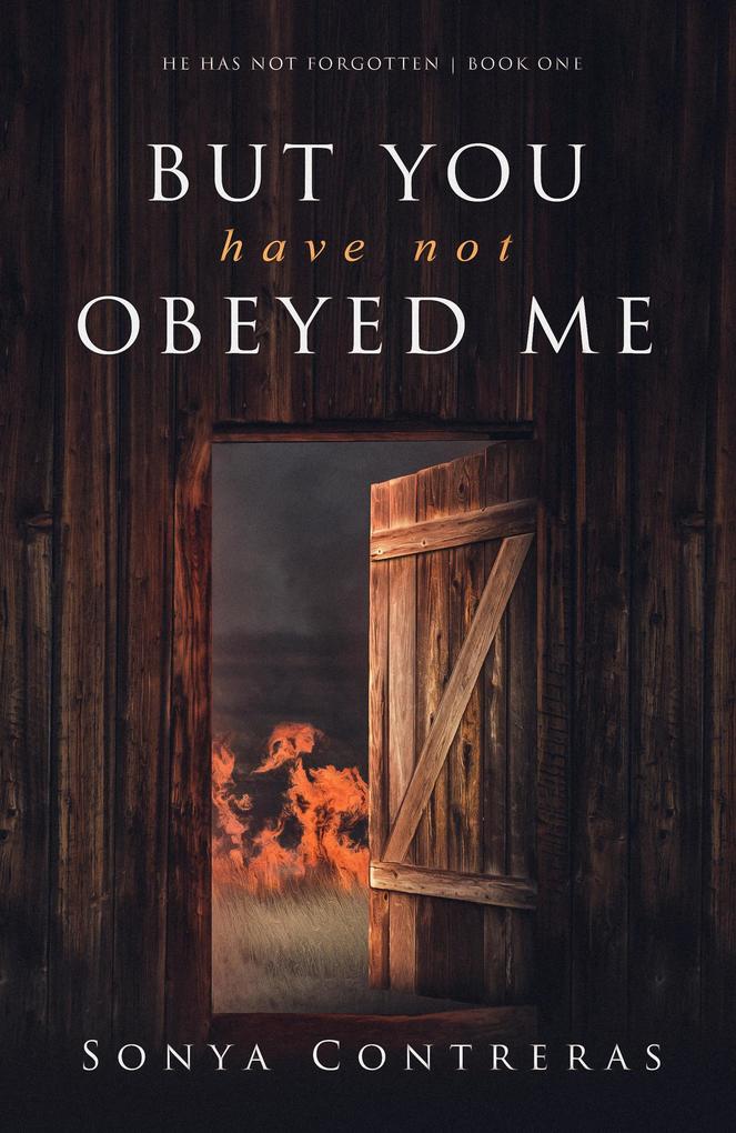 But You Have Not Obeyed Me (He Has Not Forgotten #1)