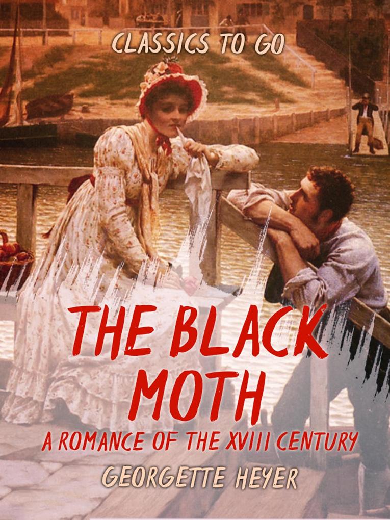 Black Moth A Romance of the XVIII Century