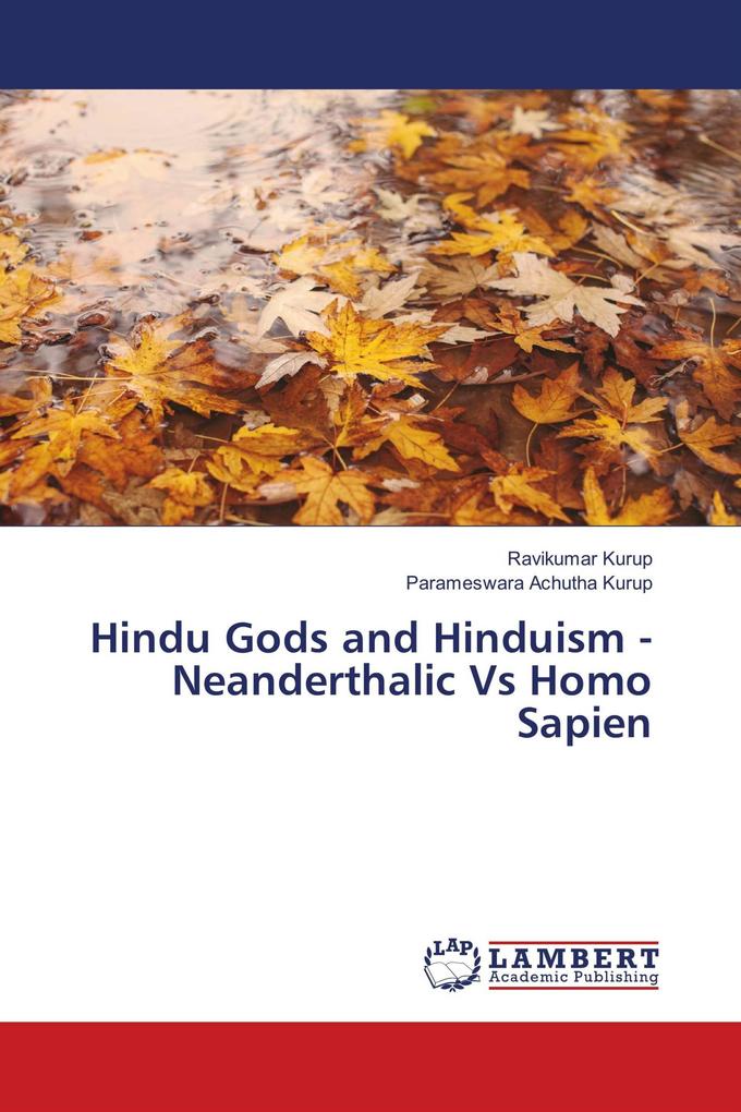 Hindu Gods and Hinduism - Neanderthalic Vs Homo Sapien