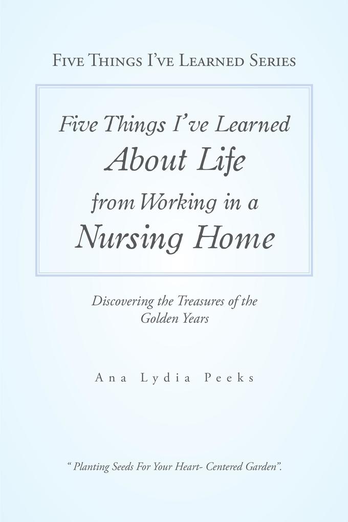 Five Things I‘Ve Learned About Life from Working in a Nursing Home