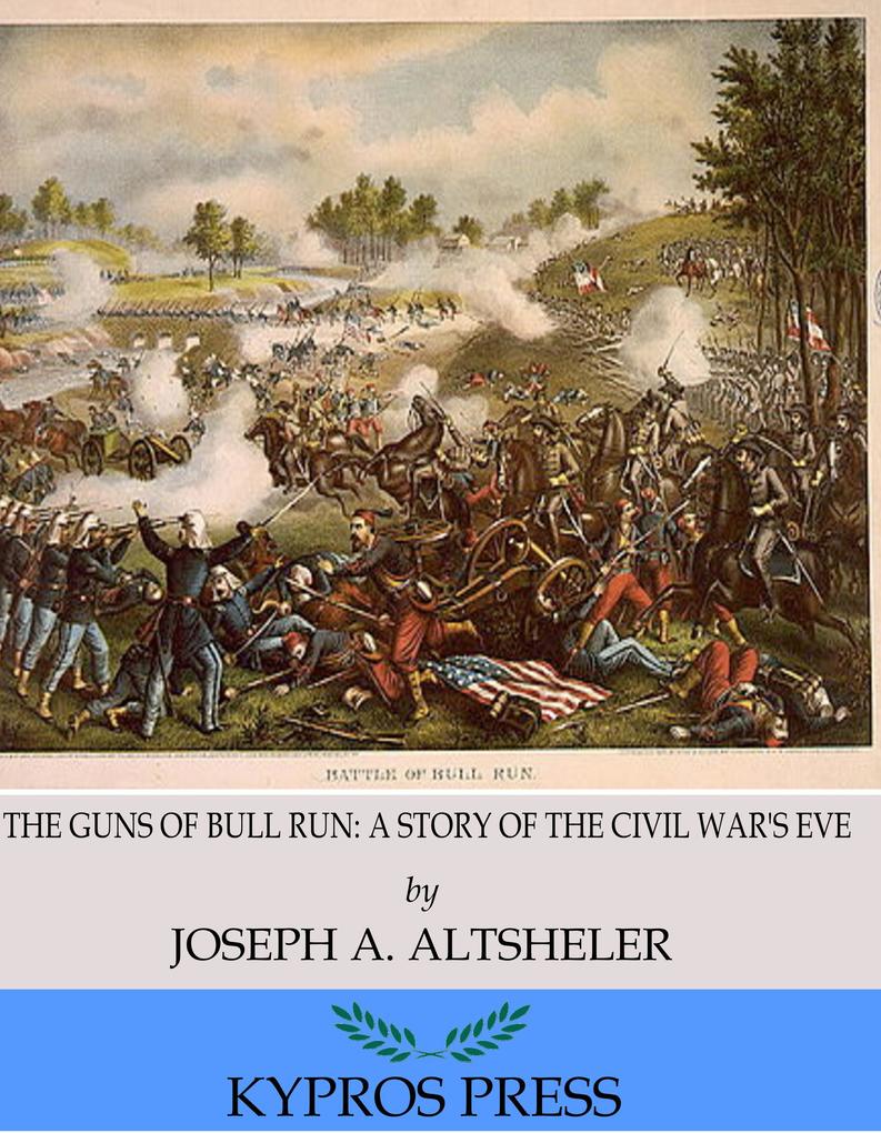The Guns of Bull Run: A Story of the Civil War‘s Eve