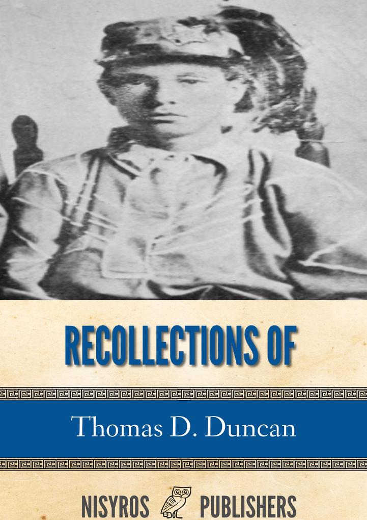 Recollections of Thomas D. Duncan a Confederate Soldier
