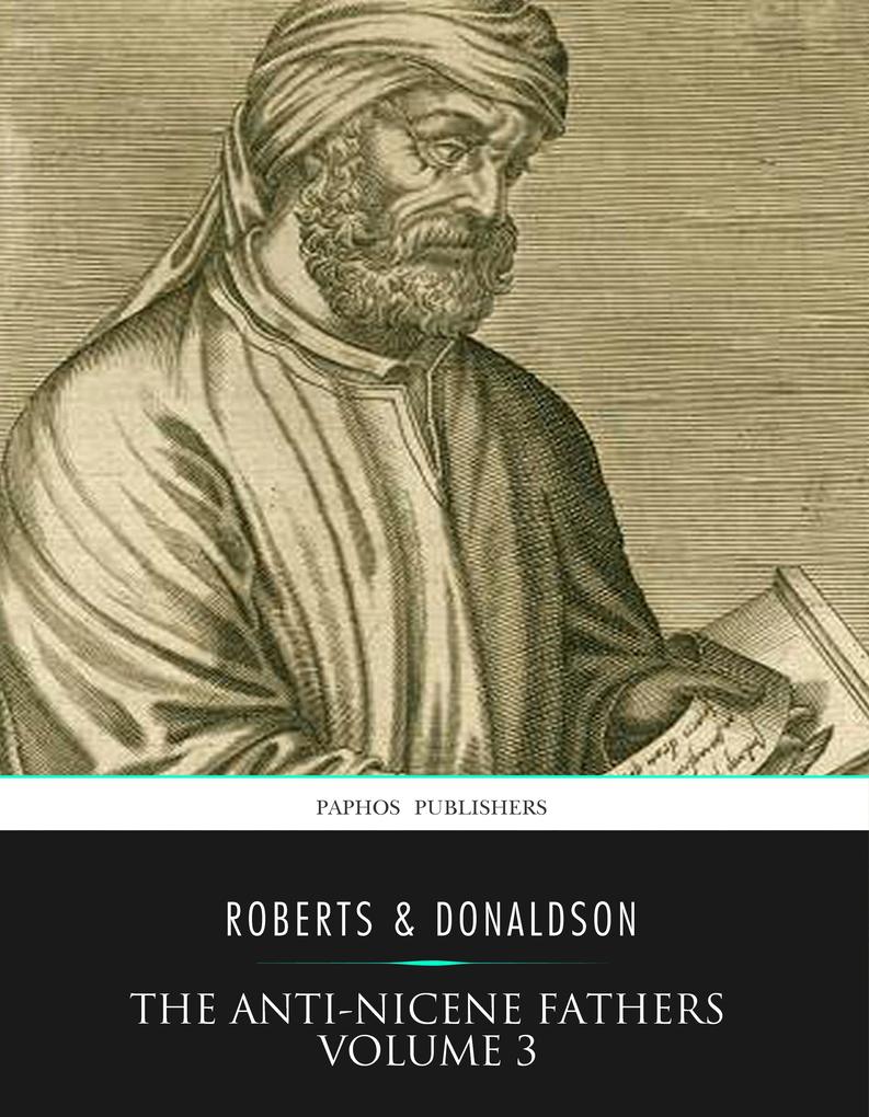 The Anti-Nicene Fathers Volume 3