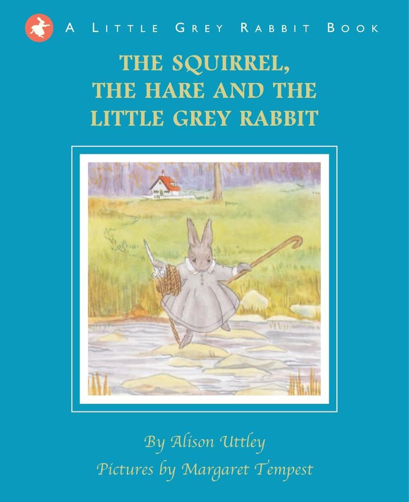 The Squirrel the Hare and the Little Grey Rabbit