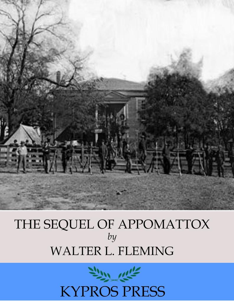 The Sequel of Appomattox: A Chronicle of the Reunion of the States
