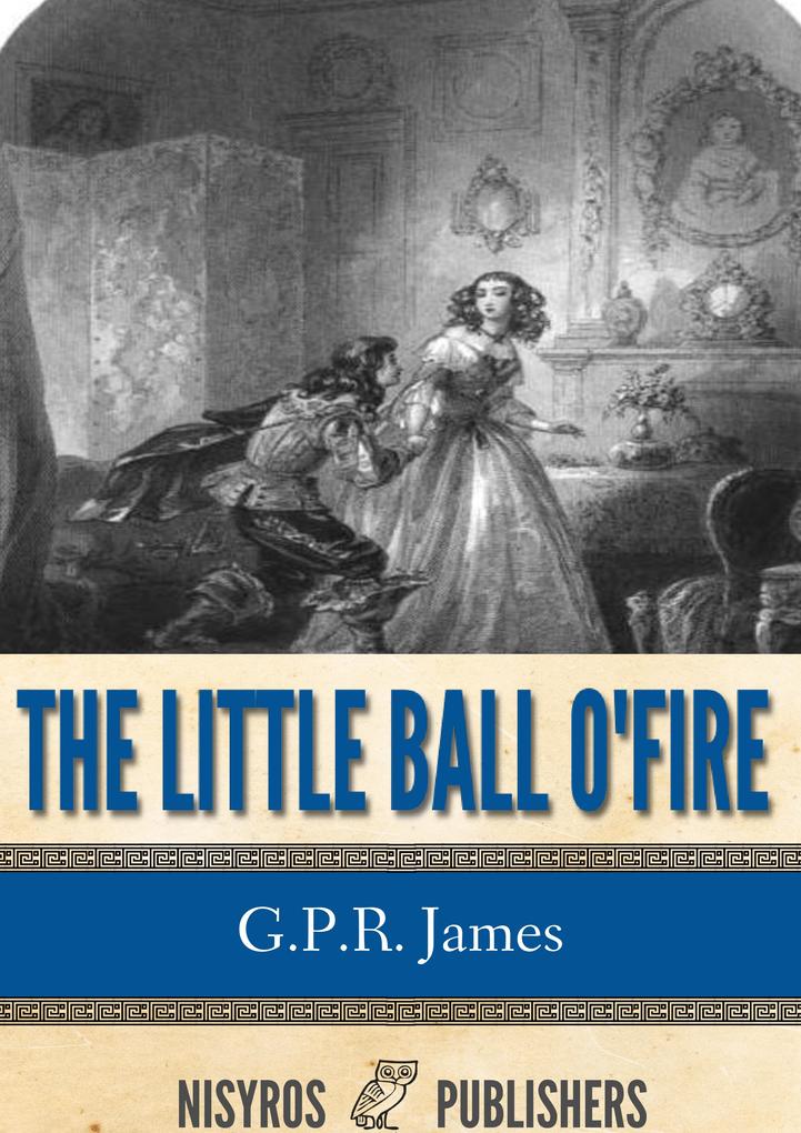 The Little Ball O‘ Fire or the Life and Adventures of John Marston Hall